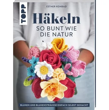 Häkeln so bunt wie die Natur - Konrad, Esther