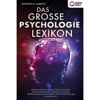 DAS GROSSE PSYCHOLOGIE LEXIKON: Menschen lesen & verstehen, Psyche analysieren, Manipulationstechniken erkennen & anwenden, Gefü - Albrecht, Jonathan M.