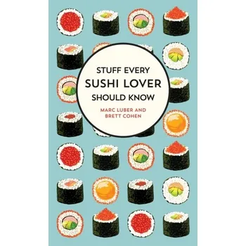 Stuff Every Sushi Lover Should Know - Luber, Marc