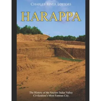Harappa: The History of the Ancient Indus Valley Civilization's Most Famous City – Charles River Editors (EN)