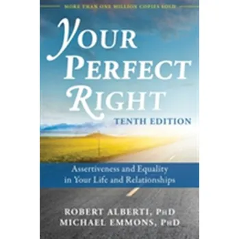 Your Perfect Right, 10th Edition - Alberti, Dr. Robert; Emmons, Michael L.
