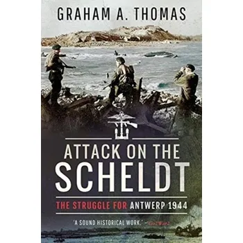 Attack on the Scheldt - Graham, Thomas, J. [EN] (2020, Brožovaná / brožovaná, Pen & Sword Books Ltd)