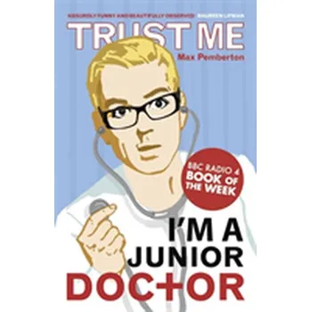 Literární biografie Trust Me, I'm a (Junior) Doctor - Pemberton, Max