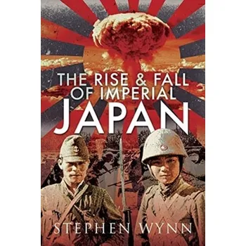 The Rise and Fall of Imperial Japan - Wynn, Stephen