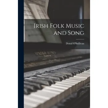 Irish Folk Music and Song – Donal 1893-1973 O'Sullivan (EN)