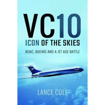 VC10: Icon of the Skies - Cole, Lance
