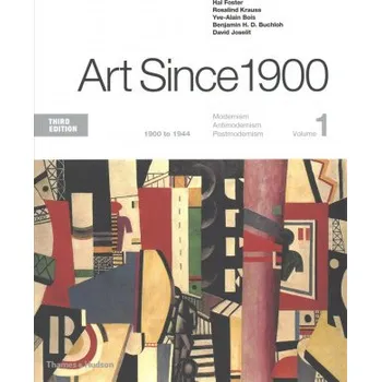 Umění ART SINCE 1900 3/E – Hal Foster,Rosalind Krauss,Yve-Alain Bois (EN)