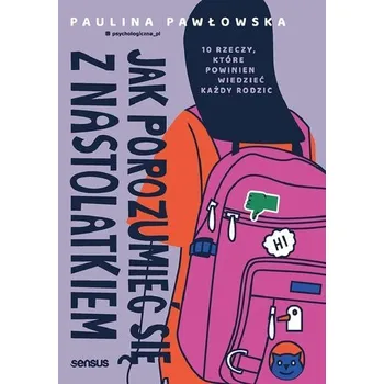 Jak porozumieć się z nastolatkiem - Pawłowska Paulina