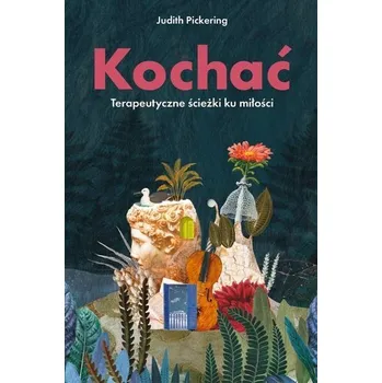 Kochać. Terapeutyczne ścieżki ku miłości - Pickering, Judith