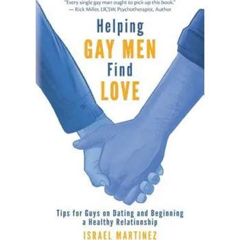 Učebnice Helping Gay Men Find Love: Tips for Guys on Dating and Beginning a Healthy Relationship – Israel Martinez (EN)
