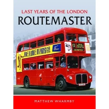 Cestování Last Years of the London Routemaster - Wharmby, Matthew