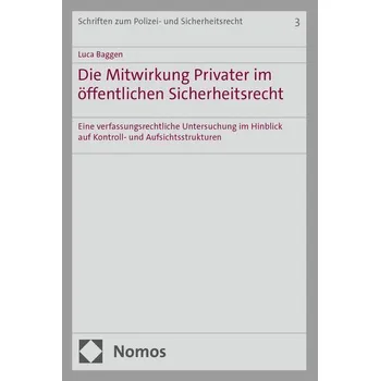 Die Mitwirkung Privater im öffentlichen Sicherheitsrecht - Baggen, Luca