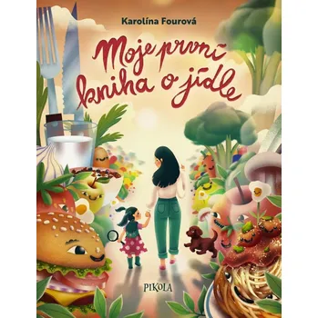 Moje první kniha o jídle - Karolína…