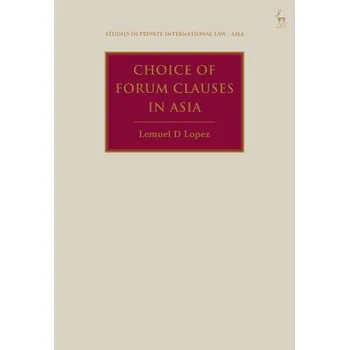 Cizojazyčná kniha Choice of Forum Clauses in Asia – Lopez,Lemuel D (Royal Melbourne Institute of Technology University,Australia) (EN)