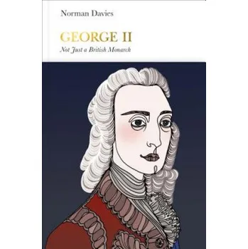 Populárně naučná literatura pro dospělé George II (Penguin Monarchs) – Norman Davies (EN)
