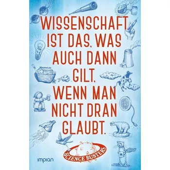 Wissenschaft ist das, was auch dann gilt, wenn man nicht dran glaubt - Busters, Science