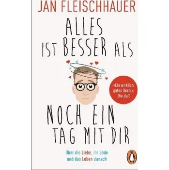 Alles ist besser als noch ein Tag mit dir - Fleischhauer, Jan [DE] (2018, Brožovaná, Penguin Verlag München)