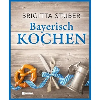 Bayerisch kochen - Stuber, Brigitta