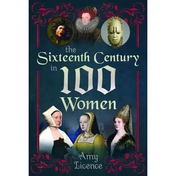 The Sixteenth Century in 100 Women - Licence Amy