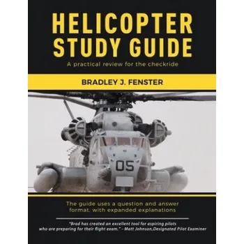 Helicopter Study Guide: A practical review for the checkride – Bradley J Fenster (EN)