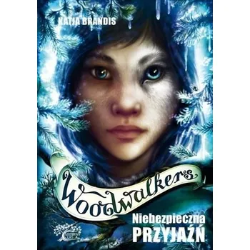 Woodwalkers T.2 Niebezpieczna przyjaźń - Katja Brandis