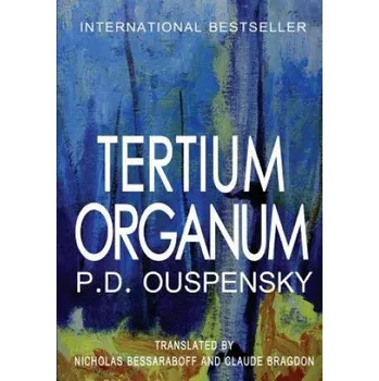 Učebnice Tertium Organum: The Third Canon of Thought and a Key to the Enigmas of the World – P D Ouspensky,Nicholas Bessaraboff,Claude Fayette Bragdon (EN)
