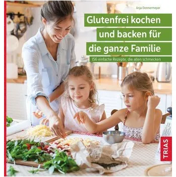 Glutenfrei kochen und backen für die ganze Familie - Donnermeyer, Anja