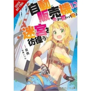 Reborn as a Vending Machine, I Now Wander the Dungeon, Vol. 1 (light novel) - Hirukuma