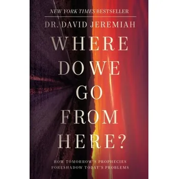 Where Do We Go from Here? - Jeremiah, Dr David [EN] (2021, Měkká, Thomas Nelson Publishers)