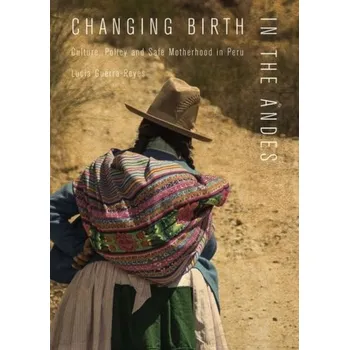 Changing Birth in the Andes - Guerra-Reyes, Lucia