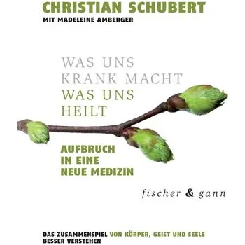 Was uns krank macht - Was uns heilt - Schubert, Christian [DE] (2024, Firma, ARKANA Verlag)