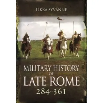 Military History of Late Rome 284 361 - Syvanne, Ilkka