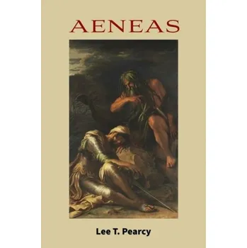 Aeneas - Pearcy, Lee T.; Allen, Mary; Kent, Thomas; Klaassen, Michael; Konopka, Mary Whitlock Van Dyke; Pearson, Alexander
