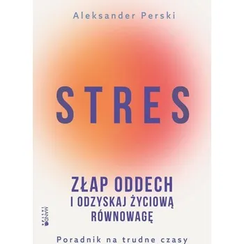 Stres. Złap oddech i odzyskaj życiową równowagę - Aleksander Perski