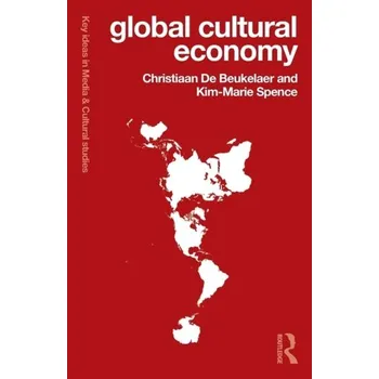 Global Cultural Economy - De Beukelaer, Christiaan; O'Connor, Justin [EN] (2018, Brožovaná, Taylor & Francis Ltd)