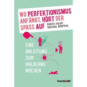 Wo Perfektionismus anfängt, hört der Spaß auf - Feller, Benita