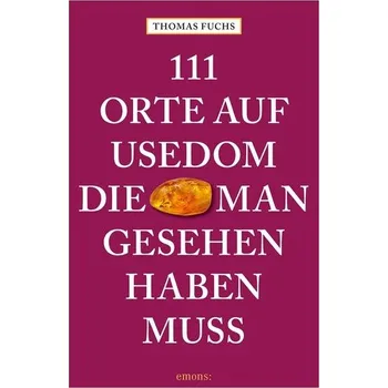 Cestování 111 Orte auf Usedom, die man gesehen haben muss - Thomas Fuchs