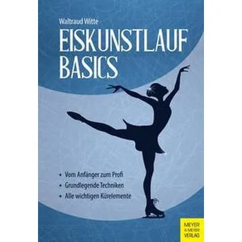 Eiskunstlauf Basics - Witte, Waltraud [DE] (2023, Brožovaná, Meyer + Meyer Fachverlag)