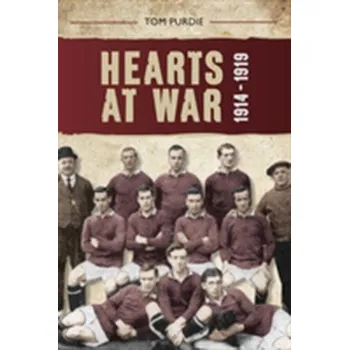 Hearts at War 1914-1919 - Purdie, Tom