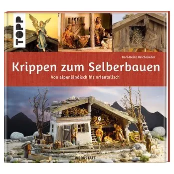 Krippen zum Selberbauen. Von alpenländisch bis orientalisch (Werkstatt) - Reicheneder, Karl-Heinz