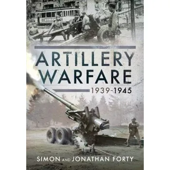 Artillery Warfare, 1939-1945 - Leo Marriott; Simon Forty