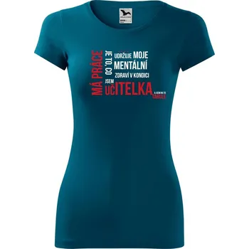 Dámské oblečení DOBRÝ TRIKO Dámské tričko glance Má práce je UČITELKA Velikost: 2XL, Barva: Petrolejová