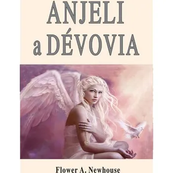 Anjeli a dévovia - Flower A. Newhouse