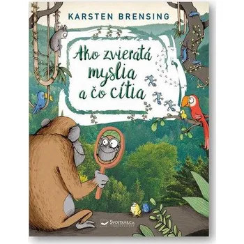 Příroda Ako zvieratá myslia a čo cítia - Karsten Brensing