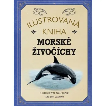 Příroda Ilustrovaná kniha Morské živočíchy - Tom Jackson