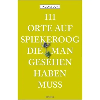 Cestování 111 Orte auf Spiekeroog, die man gesehen haben muss - Stock, Ingo [DE] (2025, Brožovaná, Emons Verlag)