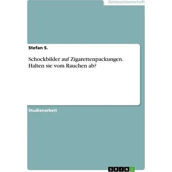 Schockbilder auf Zigarettenpackungen. Halten sie vom Rauchen ab? - Stefan May