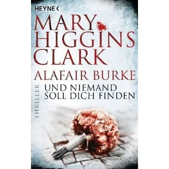 Und niemand soll dich finden - Clark, Mary Higgins [DE] (2018, Taschenbuch, Heyne)