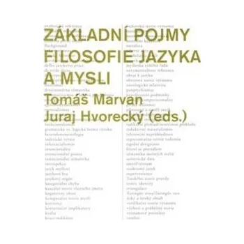 Základní pojmy filosofie jazyka a mysli - Tomáš Marvan, Juraj Hvorecký