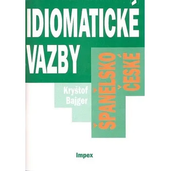 Španělský jazyk Španělsko-české idiomatické vazby - Kryštof Bajger